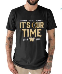 Washington Huskies 2023 2024 College Football Playoff it’s our time shirt