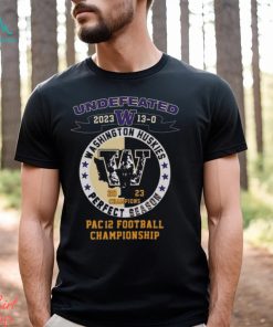 Washington Huskies Undefeated 2023 13 0 Pac 12 Football Championship Shirt