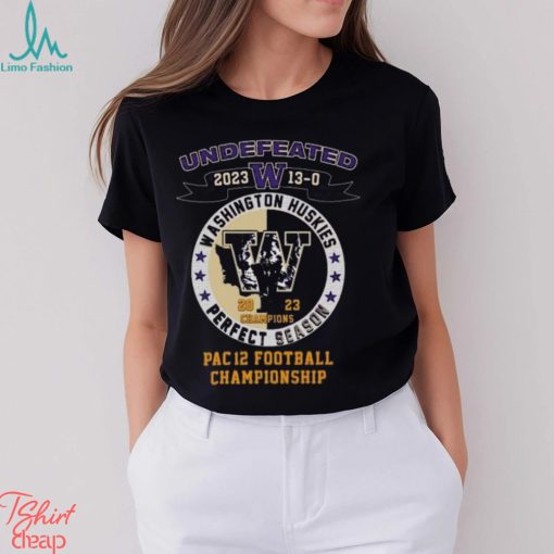 Washington Huskies Undefeated 2023 13 0 Pac 12 Football Championship Shirt