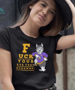 Washington Huskies fuck your eye test Go Dawgs shirt