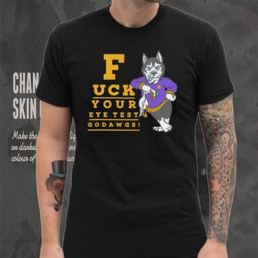 Washington Huskies fuck your eye test Go Dawgs shirt