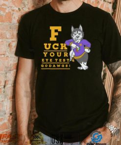 Washington Huskies fuck your eye test Go Dawgs shirt