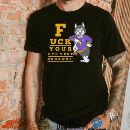 Washington Huskies fuck your eye test Go Dawgs shirt