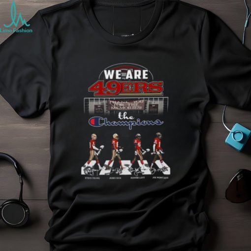 We Are San Francisco 49ers Thank You For The Memories The Champions T Shirt