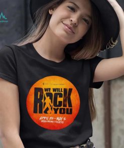 We will rock you April 26 May 5 Bryan Brown Theatre shirt