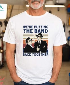 We’Re Putting The Band Back Together Vintage T Shirt