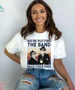 We’Re Putting The Band Back Together Vintage T Shirt