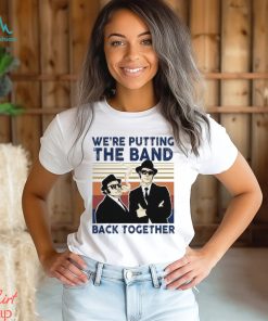We’Re Putting The Band Back Together Vintage T Shirt