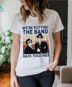 We’Re Putting The Band Back Together Vintage T Shirt
