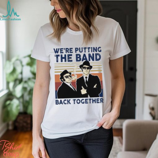 We’Re Putting The Band Back Together Vintage T Shirt