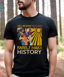 Well behaved women Black Women in History Classic T Shirt, hoodie, sweater, long sleeve and tank top Well behaved women Black Women in History Classic T Shirt