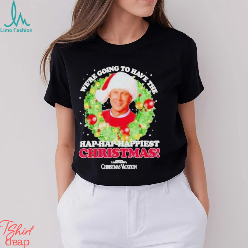 We’re Going To Have The Hap hap Happiest Christmas shirt We’re Going To Have The Hap hap Happiest Christmas shirt