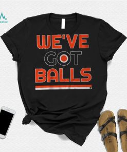 We've Got Balls Shirt