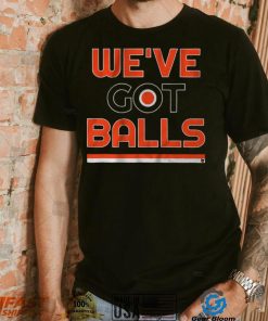 We've Got Balls Shirt