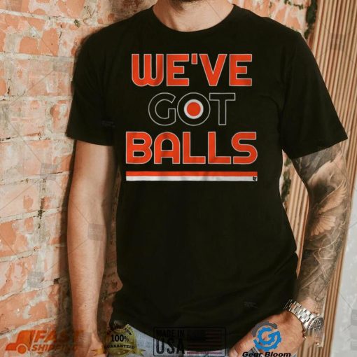 We've Got Balls Shirt