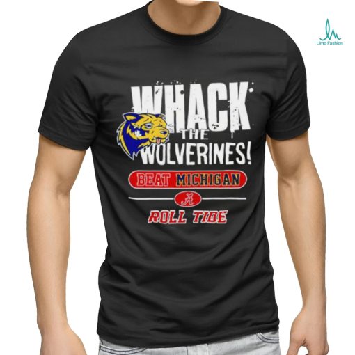 Whack the Wolverines beat Michigan roll tide shirt