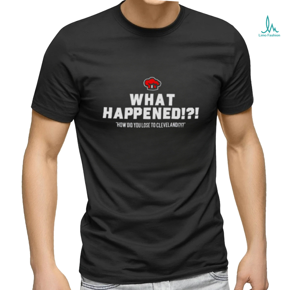 What Happened How Did You Lose To Cleveland shirt. What Happened How Did You Lose To Cleveland shirt.