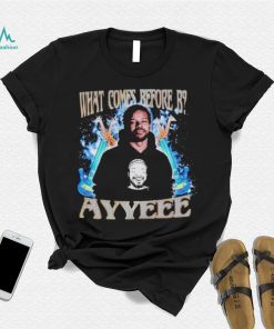 What comes before B ayyeee vintage shirt, hoodie, sweater, long sleeve and tank top What comes before B ayyeee vintage shirt