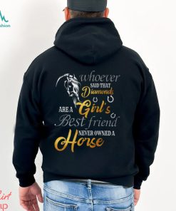 Whoever Said That Diamonds Are A Girl's Best Friend Never owned A Horse Funny Horse Classic T Shirt
