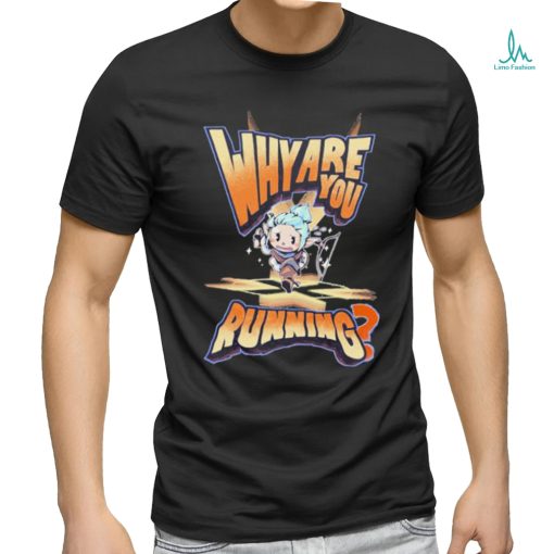 Why Are You Running T shirt