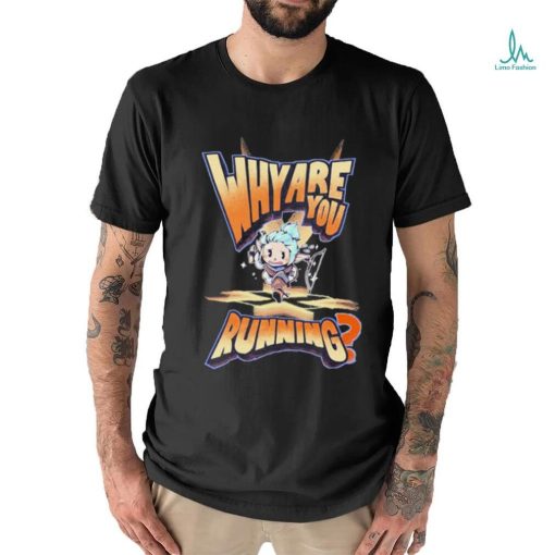Why Are You Running T shirt