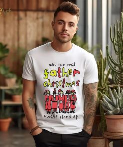 Will the real father Christmas please stand up shirt