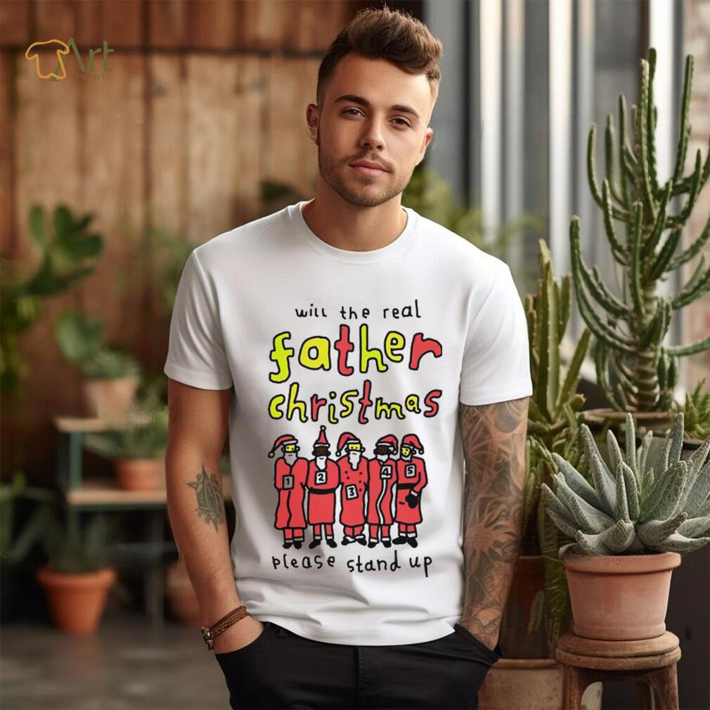Will the real father Christmas please stand up shirt Will the real father Christmas please stand up shirt