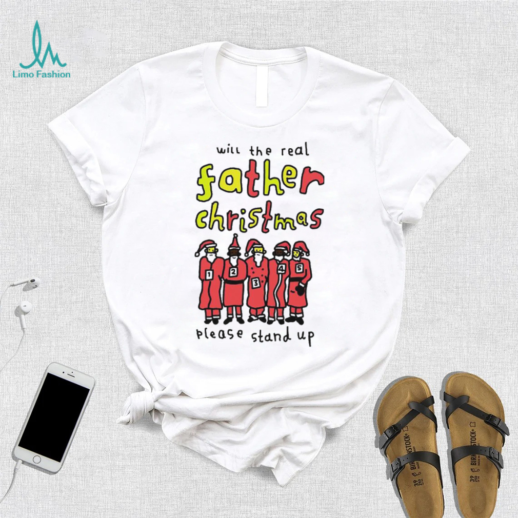 Will the real father Christmas please stand up shirt Will the real father Christmas please stand up shirt