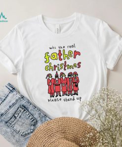 Will the real father Christmas please stand up shirt