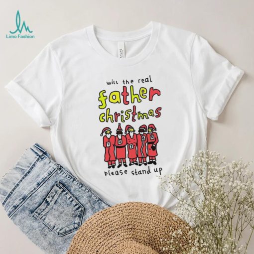 Will the real father Christmas please stand up shirt