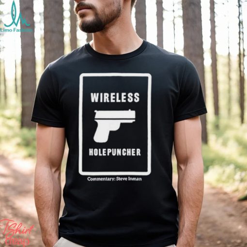 Wireless holepuncher steve inman shirt