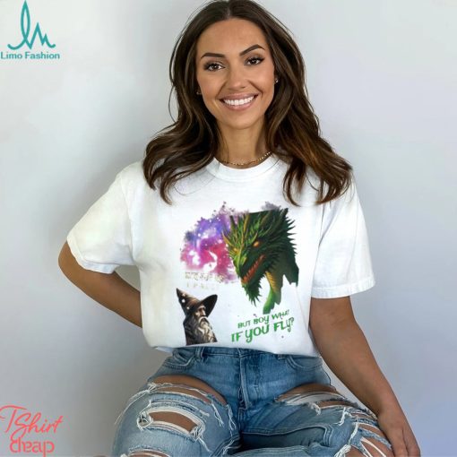 Wizard and dragon what if I fall but boy what if you fly shirt