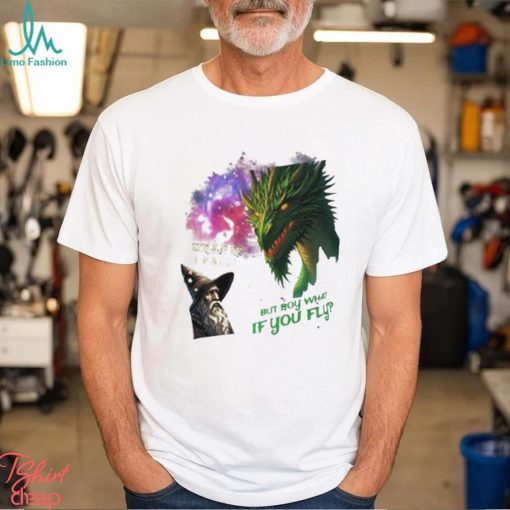 Wizard and dragon what if I fall but boy what if you fly shirt