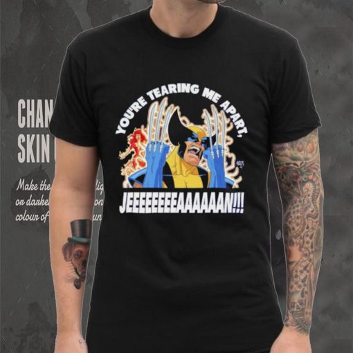 Wolverine you’re tearing me apart Jean shirt