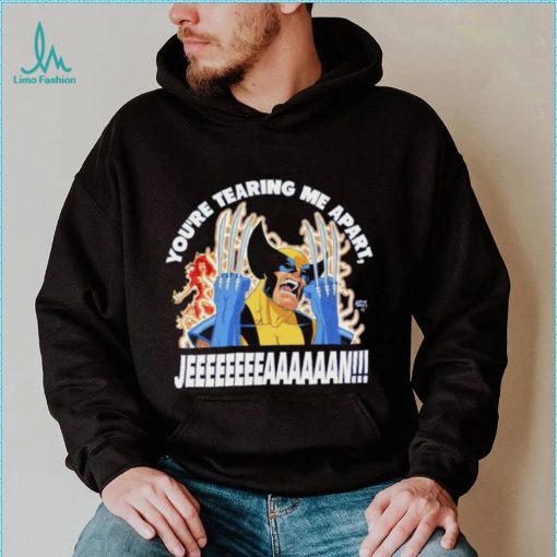 Wolverine you’re tearing me apart Jean shirt
