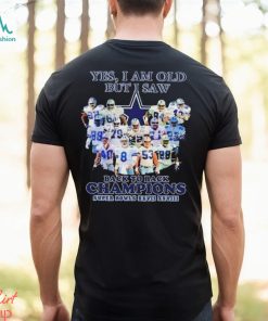 Yes I Am Old But I Saw Dallas Cowboys Back To Back Champions T Shirt
