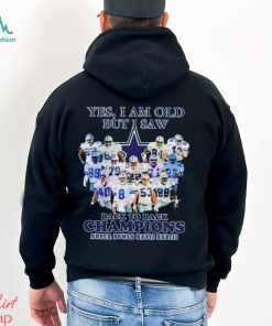 Yes I Am Old But I Saw Dallas Cowboys Back To Back Champions T Shirt, hoodie, sweater, long sleeve and tank top Yes I Am Old But I Saw Dallas Cowboys Back To Back Champions T Shirt