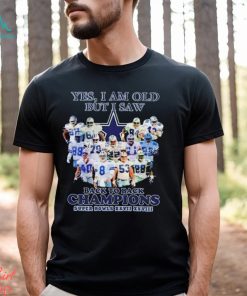 Yes I Am Old But I Saw Dallas Cowboys Back To Back Champions T Shirt, hoodie, sweater, long sleeve and tank top Yes I Am Old But I Saw Dallas Cowboys Back To Back Champions T Shirt