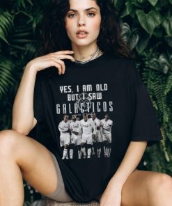 Yes I Am Old But I Saw Real Madrid Galacticos Play On The Stadium T Shirt