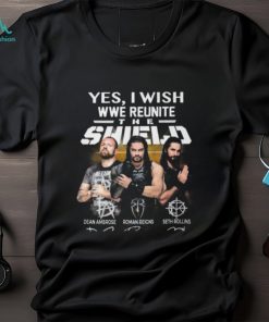 Yes I Wish WWE Reunite The Shield On The Ring T Shirt