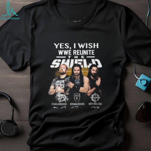 Yes I Wish WWE Reunite The Shield On The Ring T Shirt