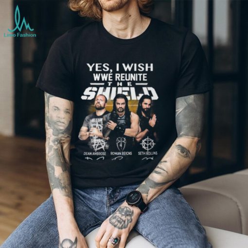 Yes I Wish WWE Reunite The Shield On The Ring T Shirt