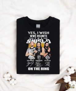 Yes I Wish Wwe Reunite The Shield On The Ring Signatures Shirt