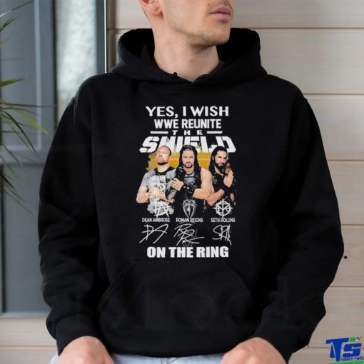 Yes I Wish Wwe Reunite The Shield On The Ring Signatures Shirt