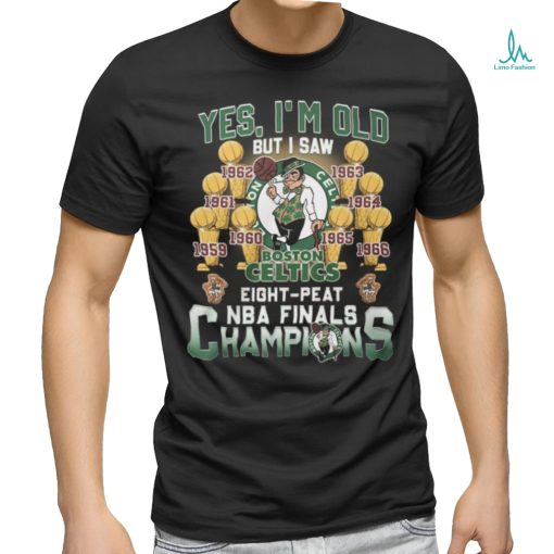 Yes, I’m Old But I Saw Boston Celtics Eight Peat NBA Finals Champions Unisex T Shirt