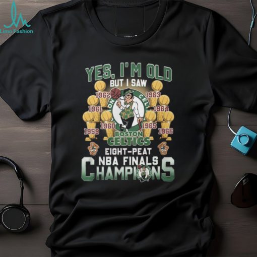 Yes, I’m Old But I Saw Boston Celtics Eight Peat NBA Finals Champions Unisex T Shirt