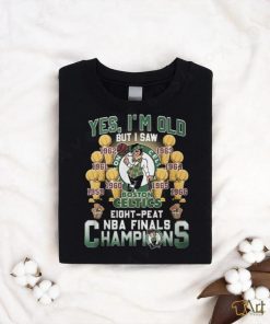 Yes, I’m Old But I Saw Boston Celtics Eight Peat NBA Finals Champions Unisex T Shirt