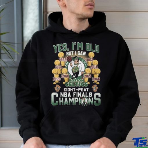 Yes, I’m Old But I Saw Boston Celtics Eight Peat NBA Finals Champions Unisex T Shirt