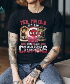 Yes I’m Old But I Saw Cincinnati Reds 1975 – 1976 Back 2 Back World Series Champions T Shirt