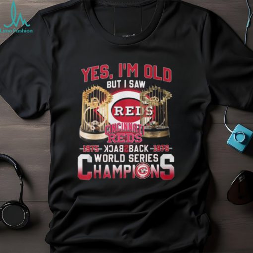 Yes I’m Old But I Saw Cincinnati Reds 1975 – 1976 Back 2 Back World Series Champions T Shirt